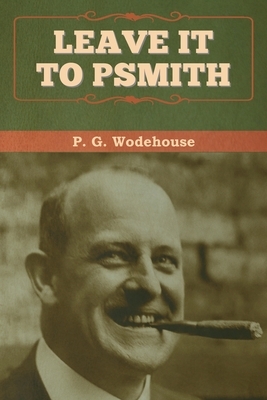 Leave It to Psmith by P.G. Wodehouse