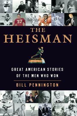 The Heisman: Great American Stories of the Men Who Won by Bill Pennington