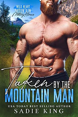 Taken by the Mountain Man: An Age Gap Instalove Romance (Wild Heart Mountain: Military Heroes Book 2) by Sadie King