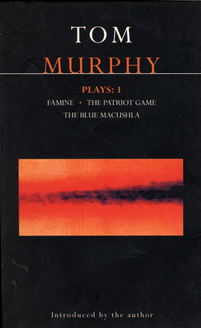 Plays 1: Famine / The Patriot Game / The Blue Macuschla by Tom Murphy