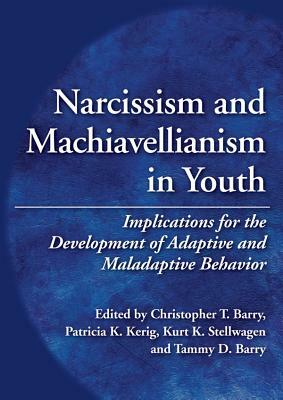 Narcissism and Machiavellianism in Youth: Implications for the Development of Adaptive and Maladaptive Behavior by 