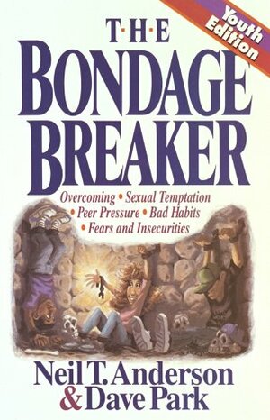 The Bondage Breaker: Overcoming Sexual Temptation Peer Pressure Bad Habits Fears And. by David Park, Neil T. Anderson