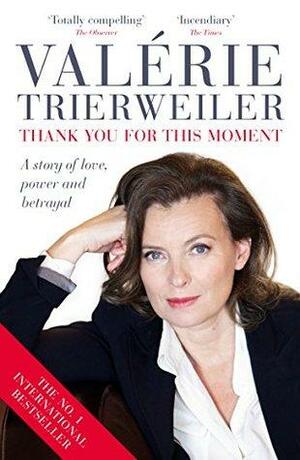 Thank You for This Moment: A story of love, power and betrayal by Valérie Trierweiler