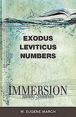 Immersion Bible Studies: Exodus, Leviticus, Numbers by W. Eugene March