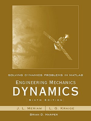 Solving Dynamics Problems in MATLAB to Accompany Engineering Mechanics Dynamics 6e by Brian D. Harper, L. G. Kraige, Meriam