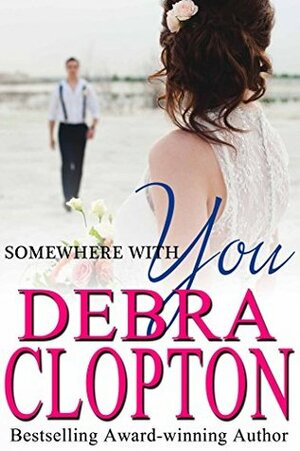 Somewhere With You by Debra Clopton