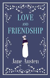 Love and Friendship by Jane Austen