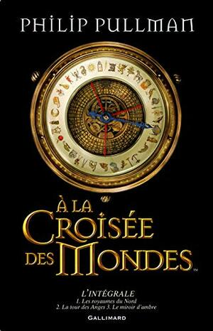 À la croisée des mondes : L'intégrale by Philip Pullman