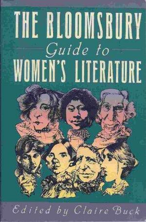 The Bloomsbury Guide To Women's Literature by Claire Buck