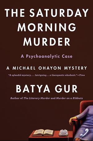 The Saturday Morning Murder: A Psychoanalytic Case by Batya Gur