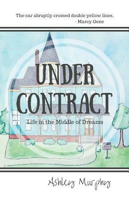 Under Contract: Life in the Middle of Dreams by Ashley Murphy