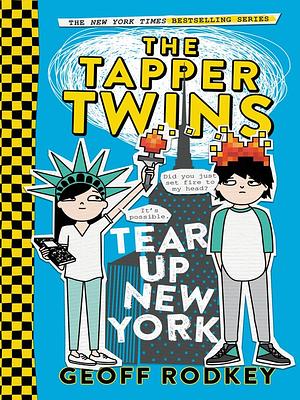 The Tapper Twins Tear Up New York (with Each Other): The Tapper Twins Series, Book 2 by Geoff Rodkey