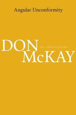 Angular Unconformity: Collected Poems 1970-2014 by Don Mckay