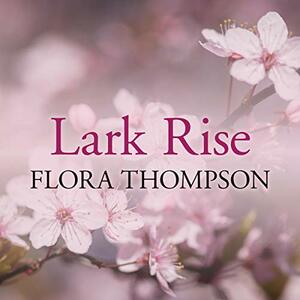 Lark Rise by Flora Thompson