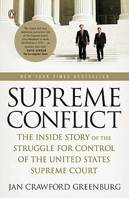 Supreme Conflict: The Inside Story of the Struggle for Control of the United States Supreme Court by Jan Crawford Greenburg