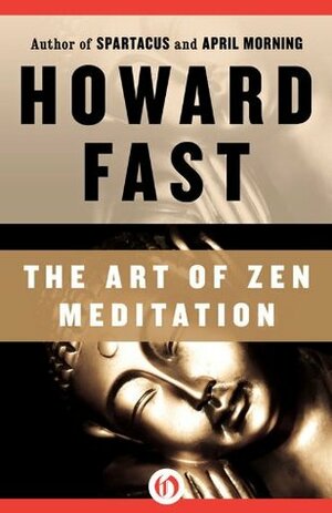 The Art of Zen Meditation by Howard Fast