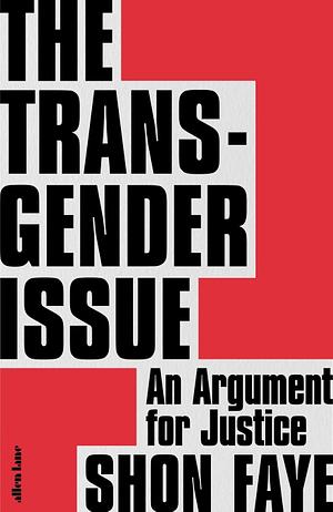 The Transgender Issue: An Argument for Justice by Shon Faye