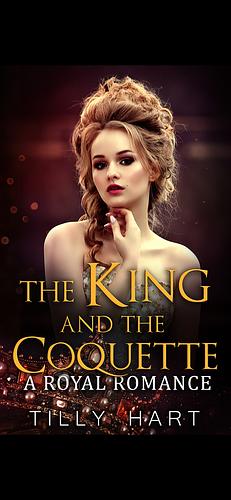 The King and the Coquette  by Tilly Hart