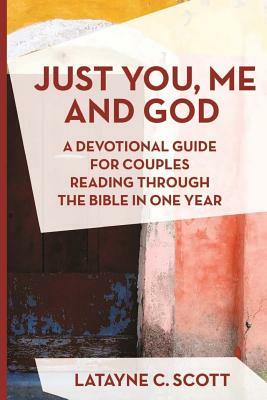 Just You, Me and God by Latayne C. Scott