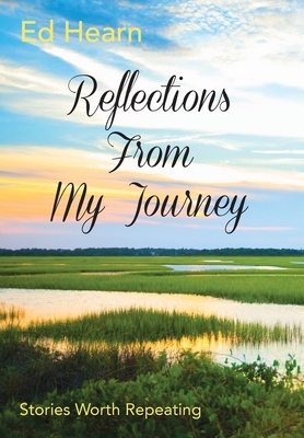 Reflections From My Journey: Stories Worth Repeating by Ed Hearn