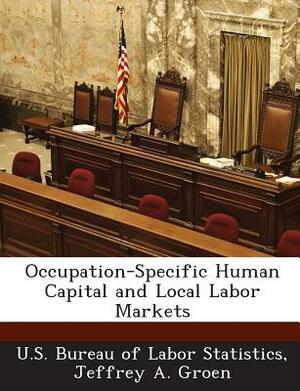 Occupation-Specific Human Capital and Local Labor Markets by Jeffrey A. Groen