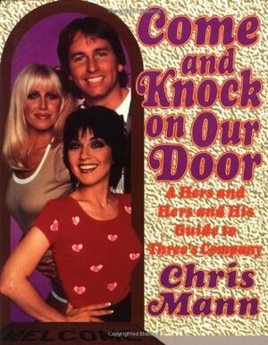 Come and Knock on Our Door: A Hers and Hers and His Guide to Three\'s Company by Joyce DeWitt, Chris Mann