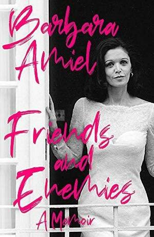 Friends and Enemies: A Memoir by Barbara Amiel