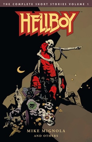 Hellboy: The Complete Short Stories Volume 1 by Mike Mignola, Richard Corben, Duncan Fegredo, Mick McMahon