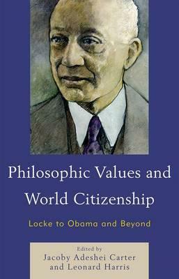 Philosophic Values and World Citizenship: Locke to Obama and Beyond by Leonard Harris, Jacoby Adeshei Carter