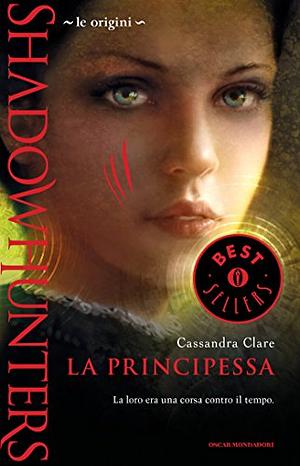 Shadowhunters. Le origini - La principessa by Cassandra Clare