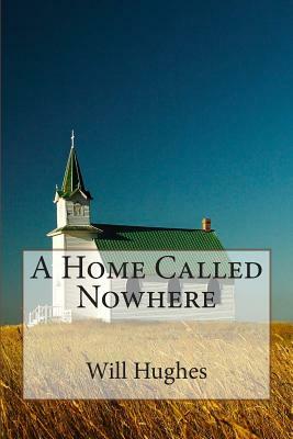 Home Called Nowhere by Will Hughes