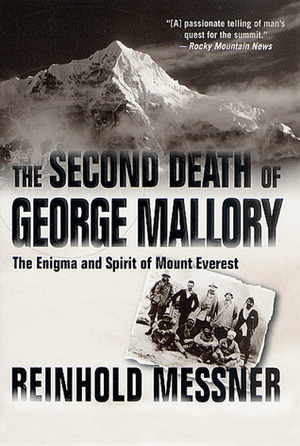 The Second Death of George Mallory: The Enigma and Spirit of Mount Everest by Reinhold Messner