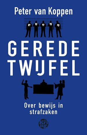 Gerede twijfel - Over bewijs in strafzaken by Peter van Koppen