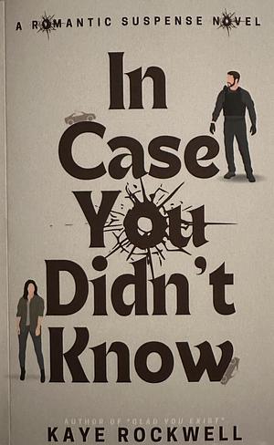 In Case You Didn't Know by Kaye Rockwell