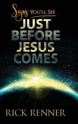 Signs You'll See Just Before Jesus Comes by Rick Renner