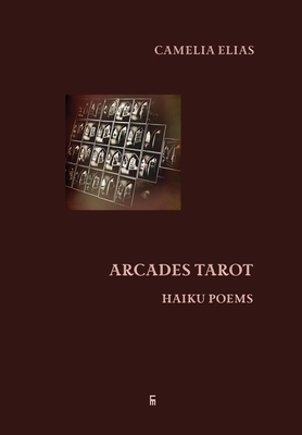 Arcades Tarot: Haiku Poems by Camelia Elias