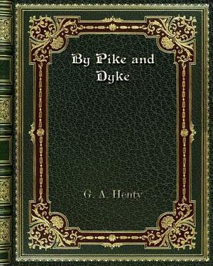 By Pike and Dyke by G.A. Henty