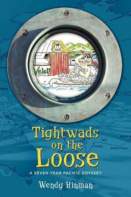 Tightwads on the Loose: A Seven Year Pacific Odyssey by Wendy Hinman