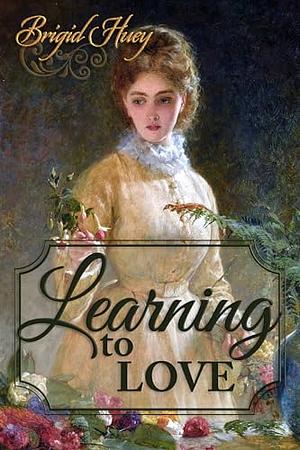 Learning to Love by Brigid Huey