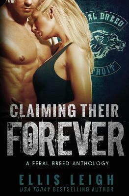 Claiming Their Forever: A Feral Breed Anthology by Ellis Leigh