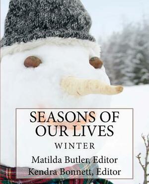 Seasons of Our Lives: Winter by Kendra Bonnett, Matilda Butler