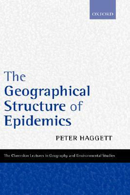 The Geographical Structure of Epidemics by Peter Haggett