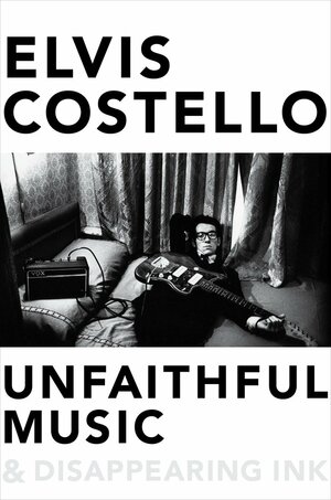 Unfaithful Music and Disappearing Ink by Elvis Costello