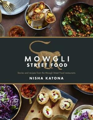 Mowgli Street Food: Stories and Recipes from the Mowgli Street Food Restaurants by Nisha Katona