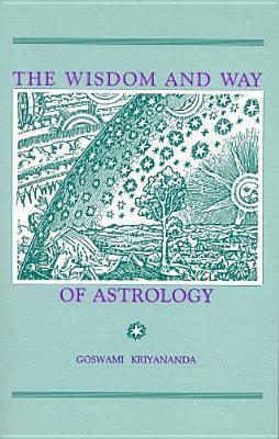 The Wisdom and Way of Astrology by Goswami Kriyananda, Swami Kriyananda