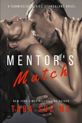 Mentor's Match: A Submissive Series Standalone Novel by Tara Sue Me