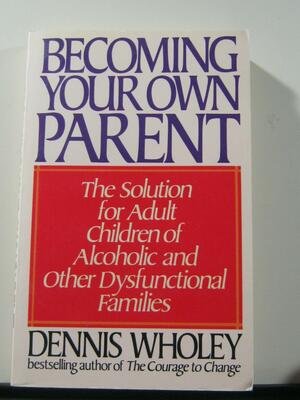 Becoming Your Own Parent by Dennis Wholey