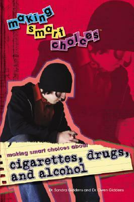 Making Smart Choices about Cigarettes, Drugs, and Alcohol by Sandra Giddens, Owen Giddens