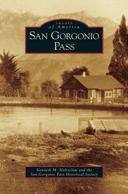 San Gorgonio Pass by San Gorgonio Pass Historical Society, Kenneth M. Holtzclaw