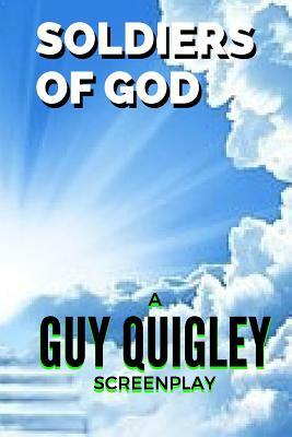 Soldiers Of God by Guy Quigley